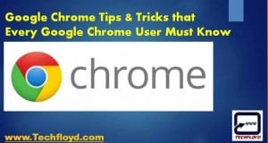 Google Chrome Tips & Tricks that Every Chrome User Must Know