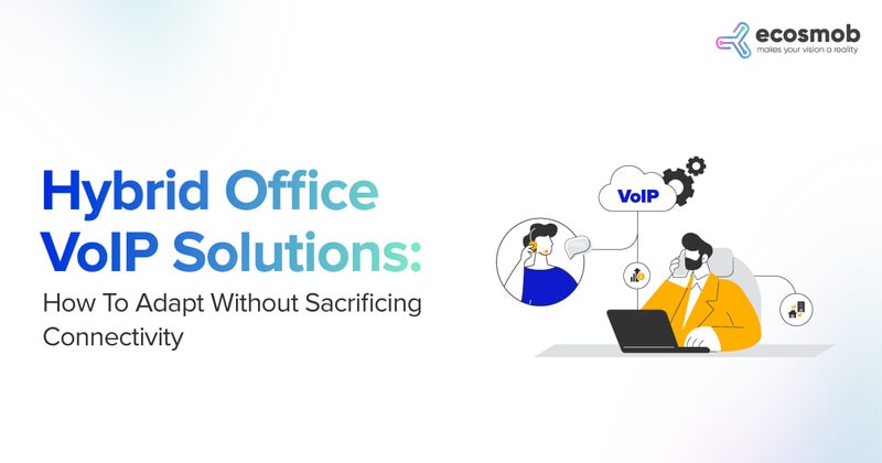 Hybrid Office VoIP Solutions: How To Adapt Without Sacrificing Connectivity Cost-Effectively