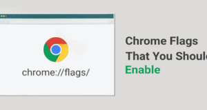 Chrome Flags: Hidden Features And Experimental Options